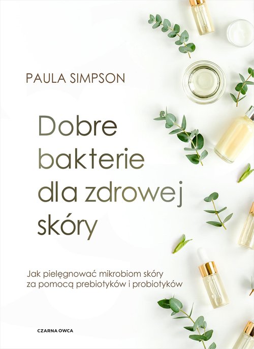 Image of Dobre bakterie dla zdrowej skóry Jak pielęgnować mikrobiom skóry za pomocą prebiotyków i probiotyków