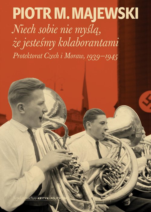 Image of Niech sobie nie myślą że jesteśmy kolaborantami Protektorat Czech i Moraw, 1939-1945
