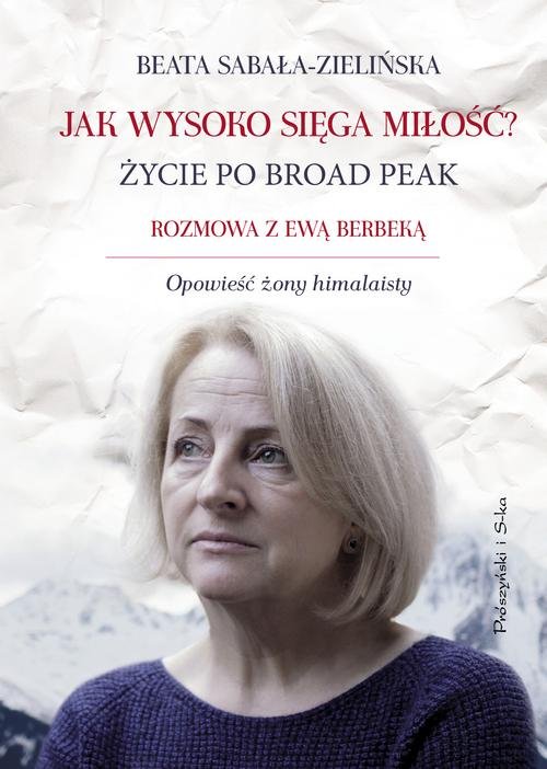 Image of Jak wysoko sięga miłość? Życie po Broad Peak. Rozmowa z Ewą Berbeką