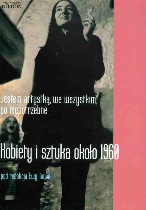 Image of Jestem artystką we wszystkim co niepotrzebne Kobiety i sztuka około 1960