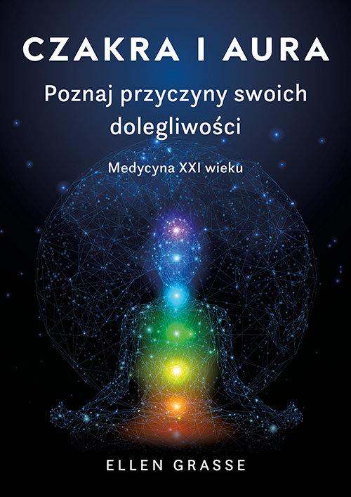 Image of Czakra i aura. Poznaj przyczyny swoich dolegliwości. Medycyna XXI wieku