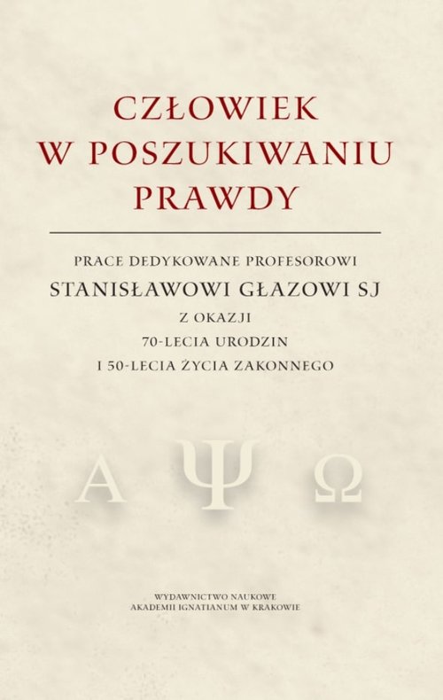 Image of Człowiek w poszukiwaniu prawdy Prace dedykowane Profesorowi Stanisławowi Głazowi SJ z okazji 70-lecia urodzin i 50-lecia życia zako