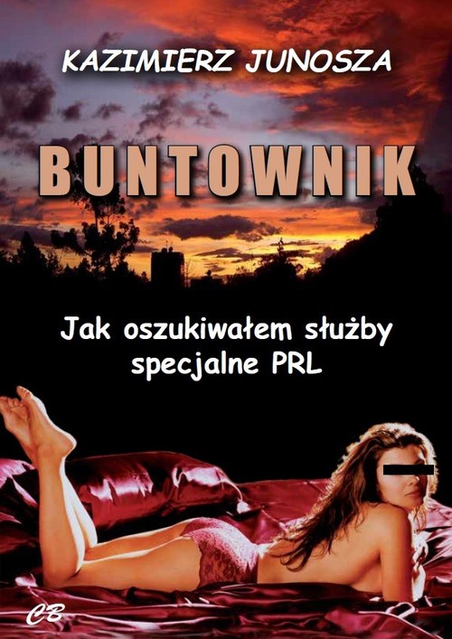 Image of Buntownik Jak oszukiwałem służby specjalne PRL