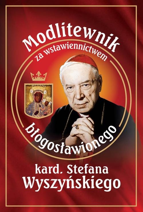 Image of Modlitewnik za wstawiennictwem błogosławionego kard. Stefana Wyszyńskiego