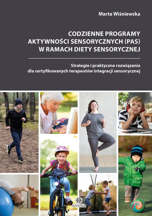 Image of Codzienne programy aktywności sensorycznych (PAS) w ramach diety sensorycznej Strategie i praktyczne rozwiązania dla certyfikowanych terapeutów integracji sensorycznej