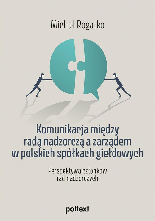 Image of Komunikacja między radą nadzorczą a zarządem w polskich spółkach giełdowych Perspektywa członków rad nadzorczych