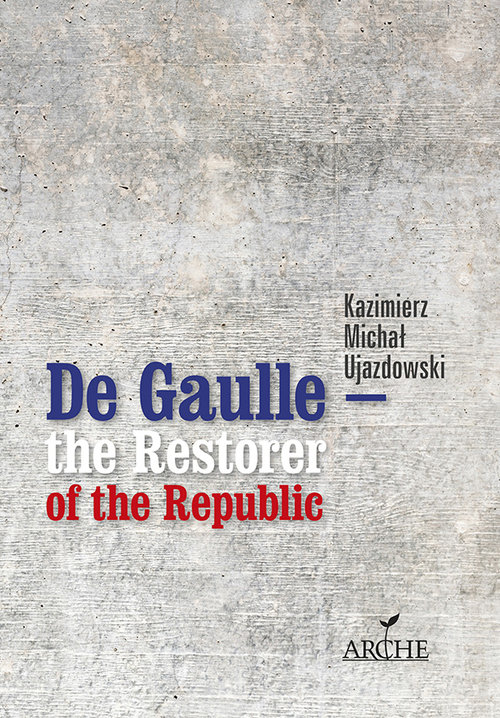 Image of De Gaulle the Restorer of the Republic A Study on the Origins, Identity and Vitality of the Constitution of the 5th French Republic