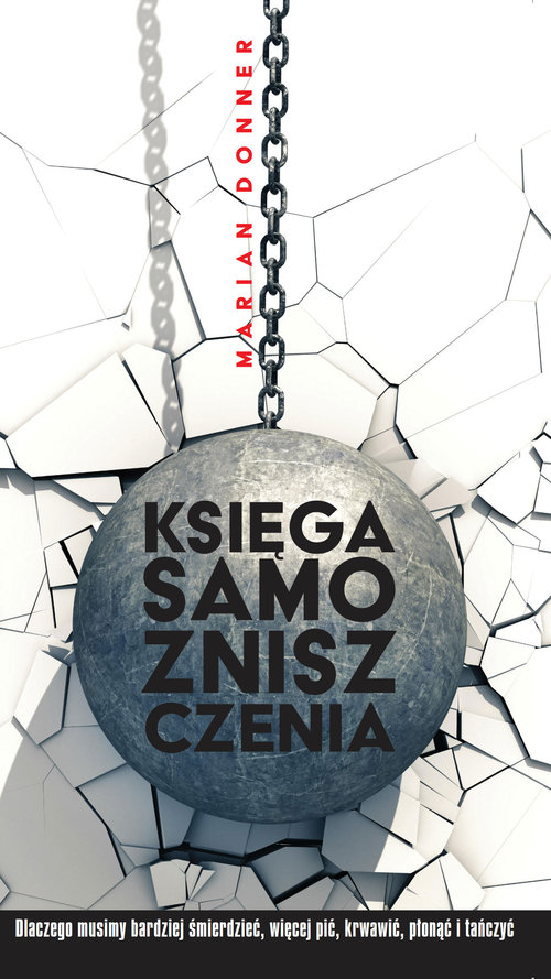 Image of Księga samozniszczenia Dlaczego musimy bardziej śmierdzieć, więcej pić, krwawić, płonąć i tańczyć