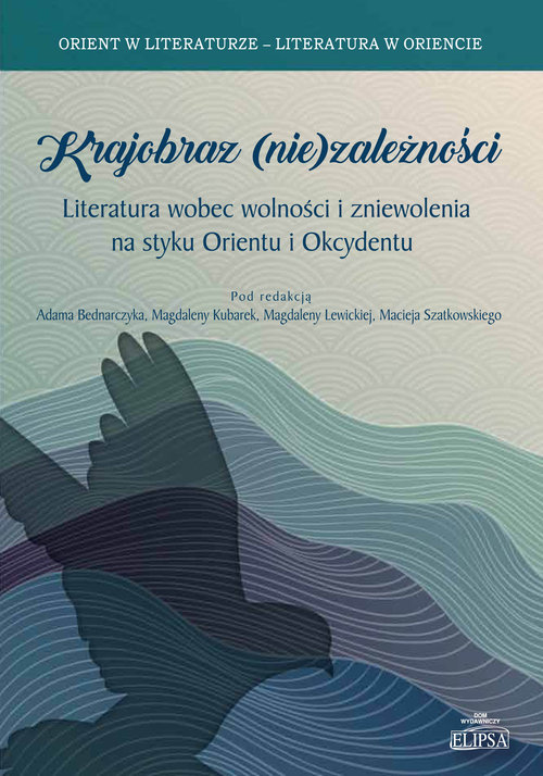 Image of Krajobraz (nie)zależności Literatura wobec wolności i zniewolenia na styku Orientu i Okcydentu