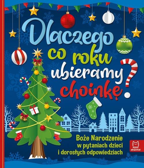 Image of Dlaczego co roku ubieramy choinkę? Boże Narodzenie w pytaniach dzieci i dorosłych odpowiedziach