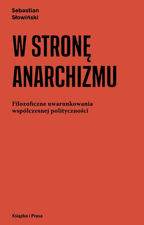 Image of W stronę anarchizmu Filozoficzne uwarunkowania współczesnej polityczności