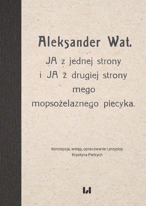 Image of Aleksander Wat JA z jednej strony i JA z drugiej strony mego mopsożelaznego piecyka