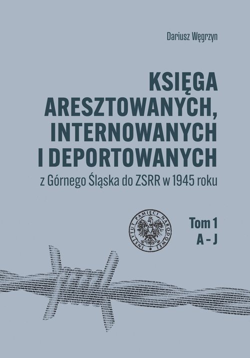 Image of Księga aresztowanych, internowanych i deportowanych z Górnego Śląska do ZSRR w 1945 roku, Tom 1-3