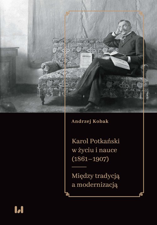 Image of Karol Potkański w życiu i nauce (1861-1907) Między tradycją a modernizacją