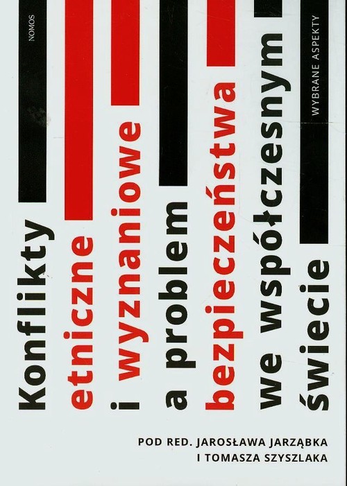 Image of Konflikty etniczne i wyznaniowe a problem bezpieczeństwa we współczesnym świecie Wybrane aspekty