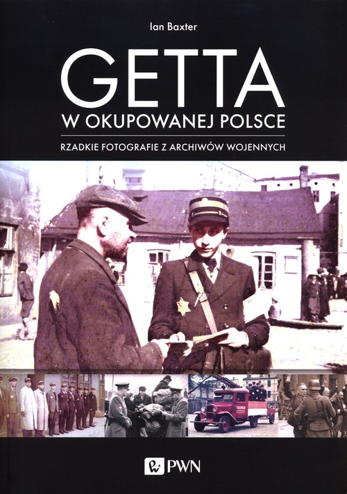 Image of Getta w okupowanej Polsce Rzadkie fotografie z archiwów wojennych