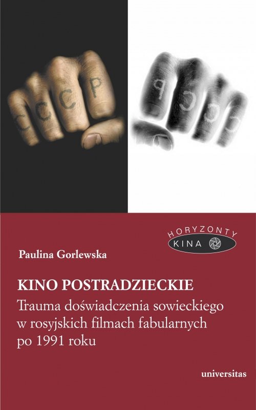 Image of Kino postradzieckie Trauma doświadczenia sowieckiego w rosyjskich filmach fabularnych po 1991 roku