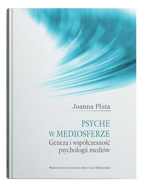 Image of Psyche w mediosferze. Geneza i współczesność psychologii mediów