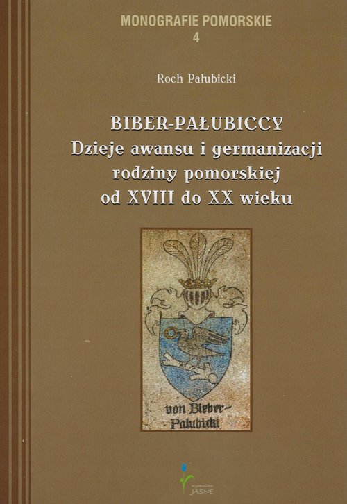 Image of Biber-Pałubiccy Dzieje awansu i germanizacji rodziny pomorskiej od XVIII do XX wieku