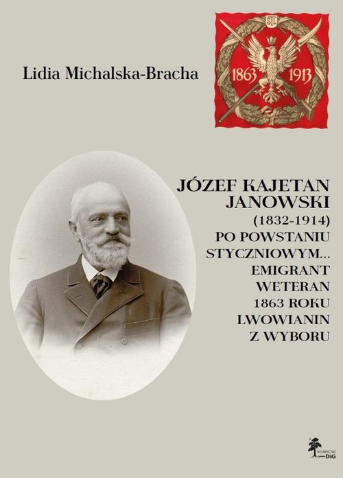 Image of Józef Kajetan Janowski (1832-1914) Po powstaniu styczniowym Emigrant, weteran 1863 roku, lwowianin z