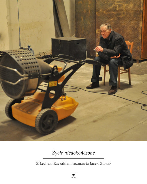 Image of Życie niedokończone Z Lechem Raczakiem rozmawiał Jacek Głomb