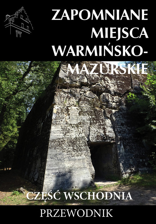 Image of Zapomniane miejsca Warmińsko-mazurskie Część wschodnia