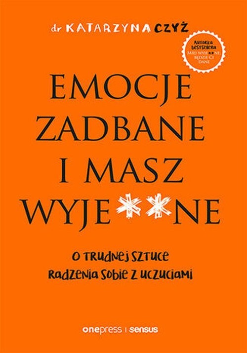 Image of Emocje zadbane i masz wyje**ne O trudnej sztuce radzenia sobie z uczuciami