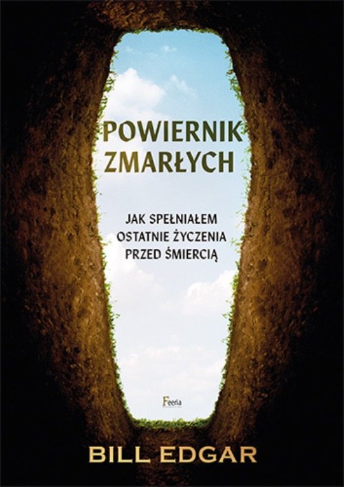 Image of Powiernik zmarłych Jak spełniałem ostatnie życzenia przed śmiercią.