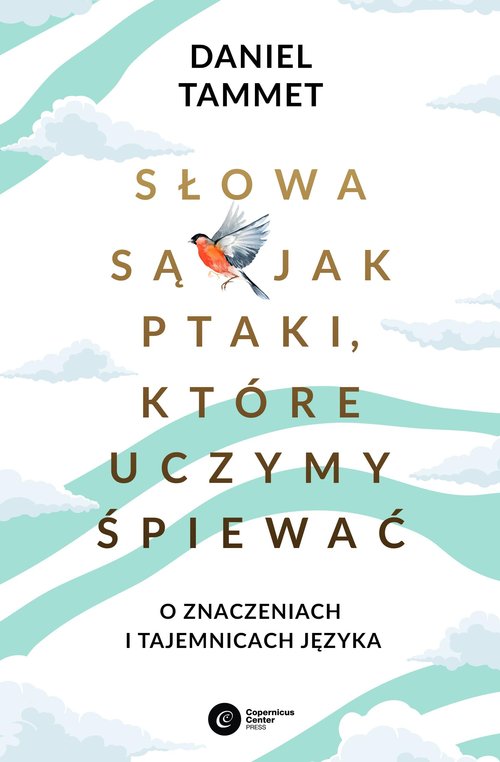 Image of Słowa są jak ptaki które uczymy śpiewać O znaczeniach i tajemnicach języka
