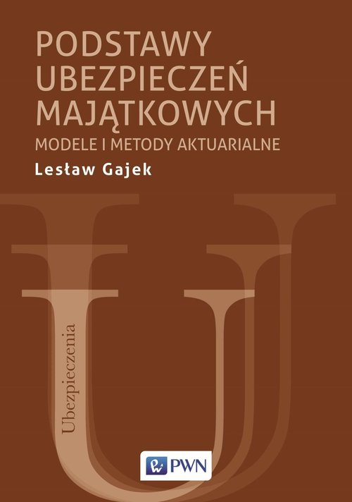 Image of Podstawy ubezpieczeń majątkowych Modele i metody aktuarialne