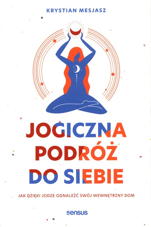 Image of Jogiczna podróż do siebie Jak dzięki jodze odnaleźć swój wewnętrzny dom