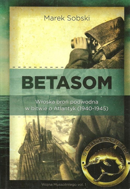 Image of Betasom Włoska broń podwodna w bitwie o Atlantyk (1940-1945)
