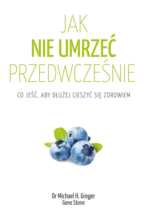 Image of Jak nie umrzeć przedwcześnie Co jeść, aby dłużej cieszyć się zdrowiem