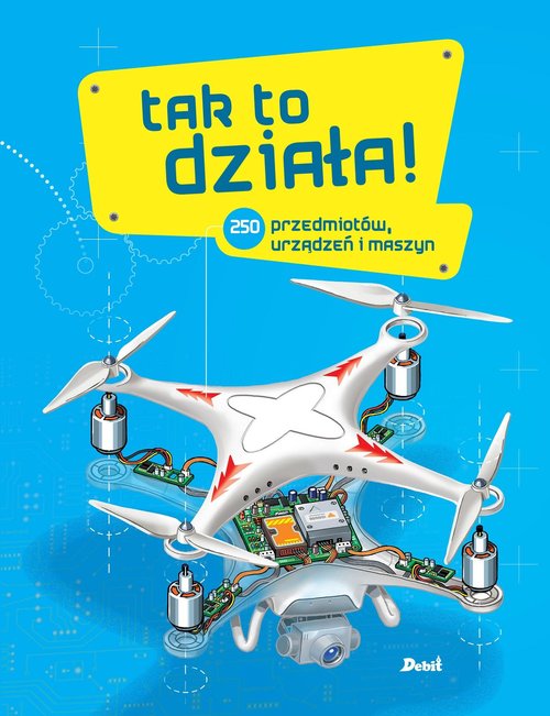 Image of Tak to działa 250 przedmiotów urządzeń i maszyn