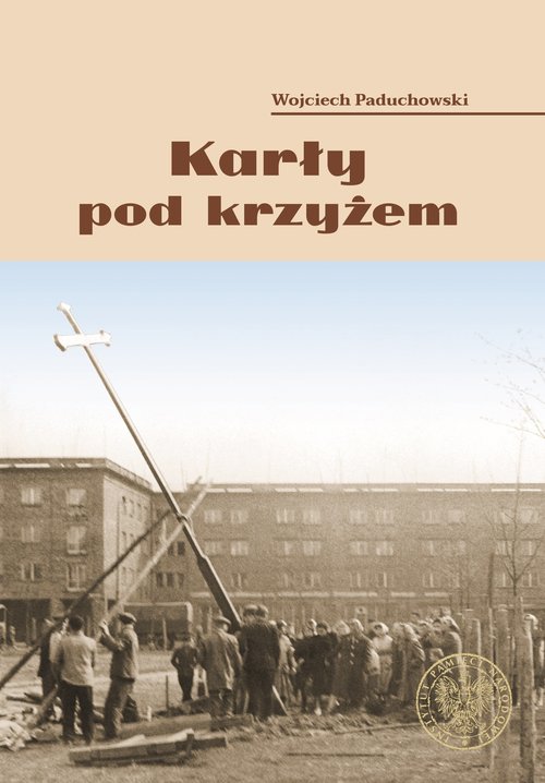 Image of Karły pod krzyżem. Nowohucki Kwiecień '60