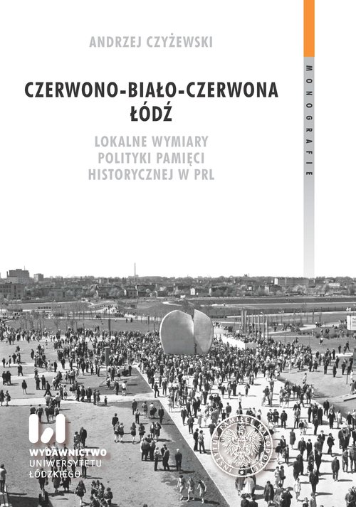 Image of Czerwono-biało-czerwona Łódź Lokalne wymiary polityki pamięci historycznej w PRL