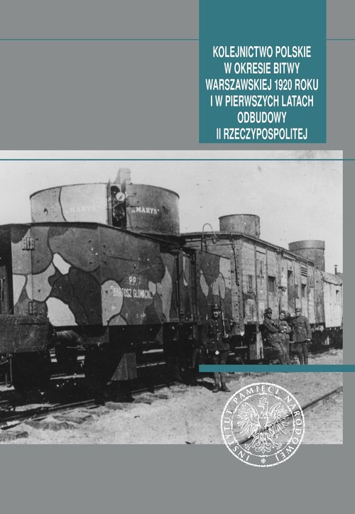 Image of Kolejnictwo polskie w okresie Bitwy Warszawskiej 1920 roku i w pierwszych latach odbudowy II Rzeczypospolitej