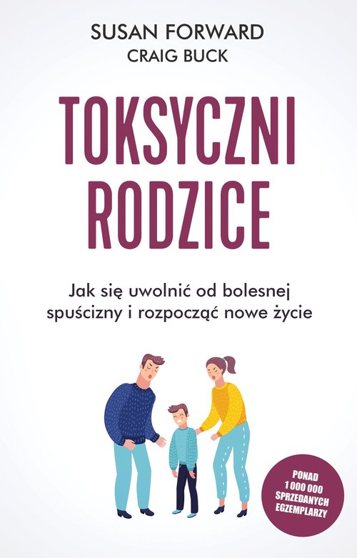 Image of Toksyczni rodzice Jak się uwolnić od bolesnej spuścizny i rozpocząć nowe życie