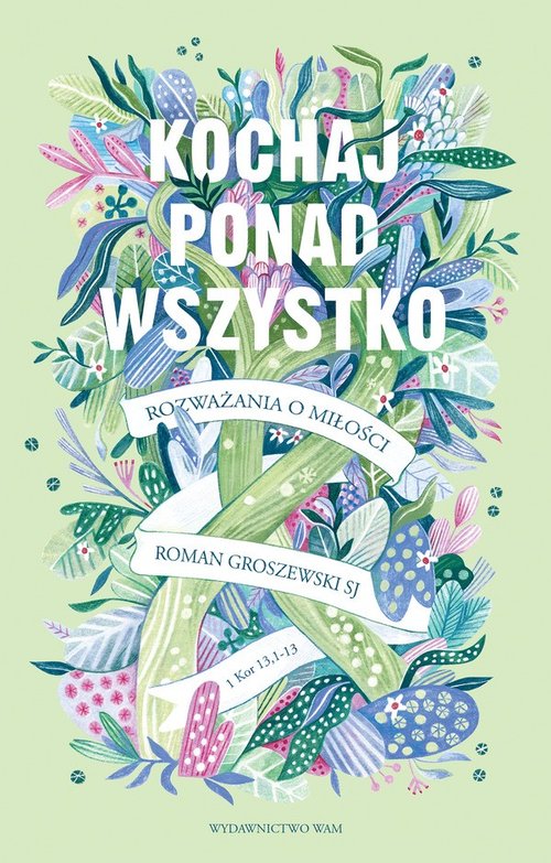 Image of Kochaj ponad wszystko Rozważania o miłości