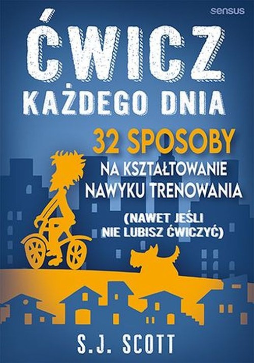 Image of Ćwicz każdego dnia 32 sposoby na kształtowanie nawyku trenowania (nawet jeśli nie lubisz ćwiczyć)