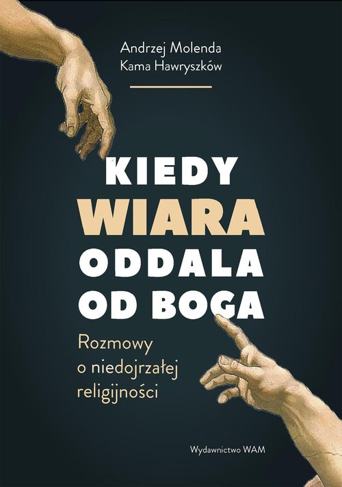 Image of Kiedy wiara oddala od Boga Rozmowy o (nie)dojrzałej religijności