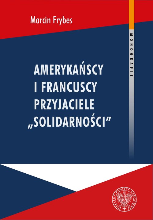 Image of Amerykańscy i francuscy przyjaciele Solidarności Reakcje społeczne na „Solidarność” we Francji i USA w latach 1980-1989