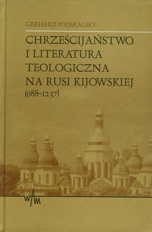 Image of Chrześcijaństwo i literatura teologiczna na Rusi Kijowskiej (988-1237)