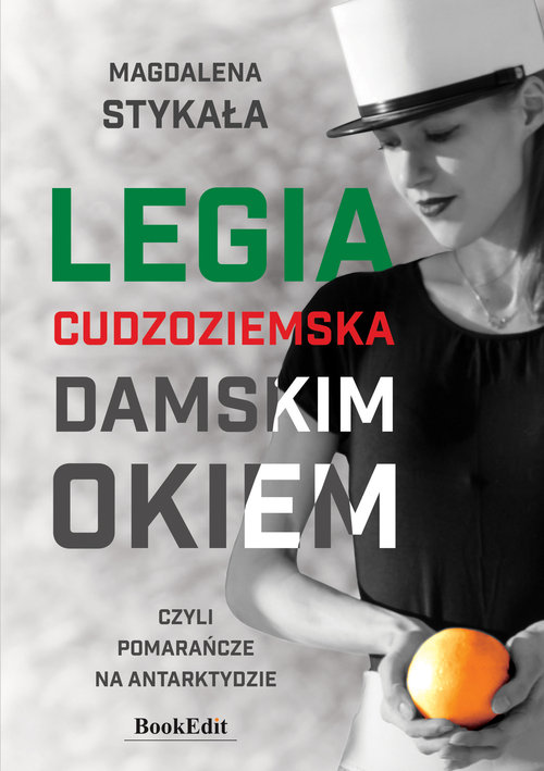 Image of Legia Cudzoziemska damskim okiem, czyli pomarańcze na Antarktydzie