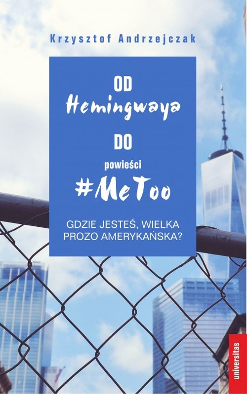 Image of Od Hemingwaya do powieści MeToo Gdzie jesteś, wielka prozo amerykańska?