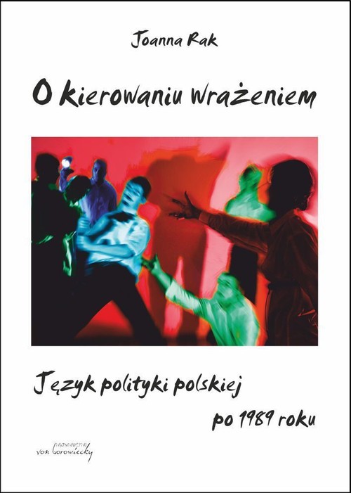 Image of O kierowaniu wrażeniem Język polityki polskiej po 1989 roku