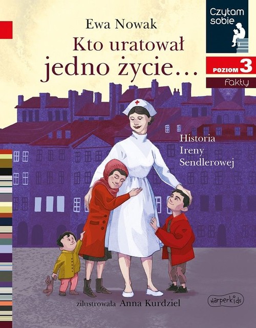 Image of Kto uratował jedno życie... Historia Ireny Sendlerowej Czytam sobie Poziom 3