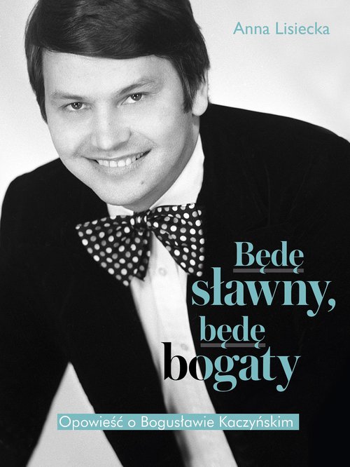 Image of Będę sławny, będę bogaty. Opowieść o Bogusławie Kaczyńskim