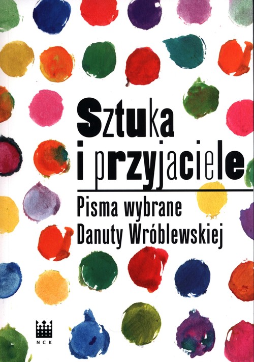 Image of Sztuka i przyjaciele Pisma wybrane Danuty Wróblewskiej