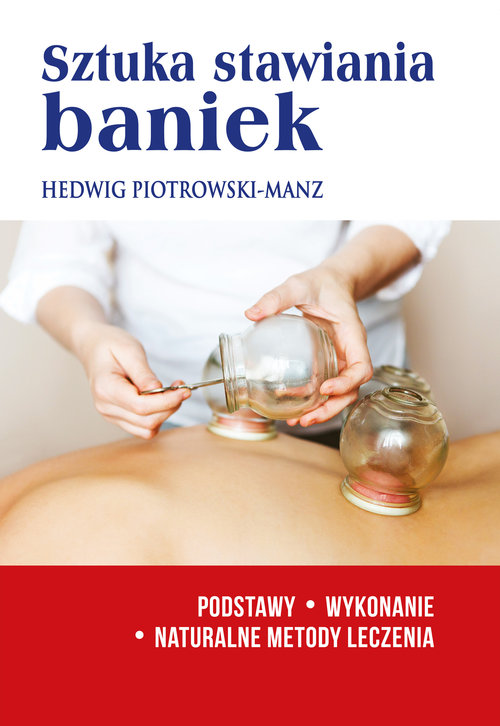 Image of Sztuka stawiania baniek Podstawy.Wykonanie.Naturalne metody leczenia